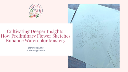 Cultivating Deeper Insights: How Preliminary Flower Sketches Enhance Watercolor Mastery