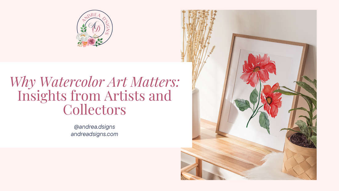 Why Watercolor Art Matters: Insights from Artists and Collectors