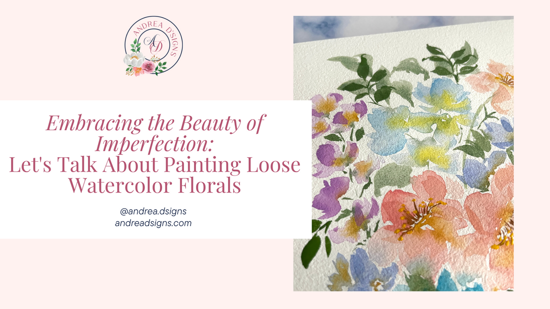 Embracing the Beauty of Imperfection: Let's Talk About Painting Loose Watercolor Florals